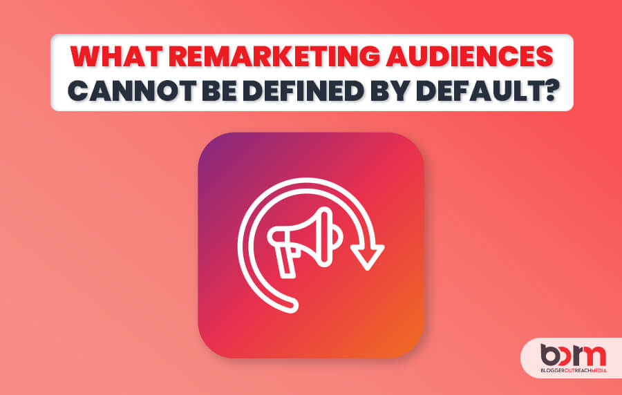 what remarketing audiences cannot be defined by default